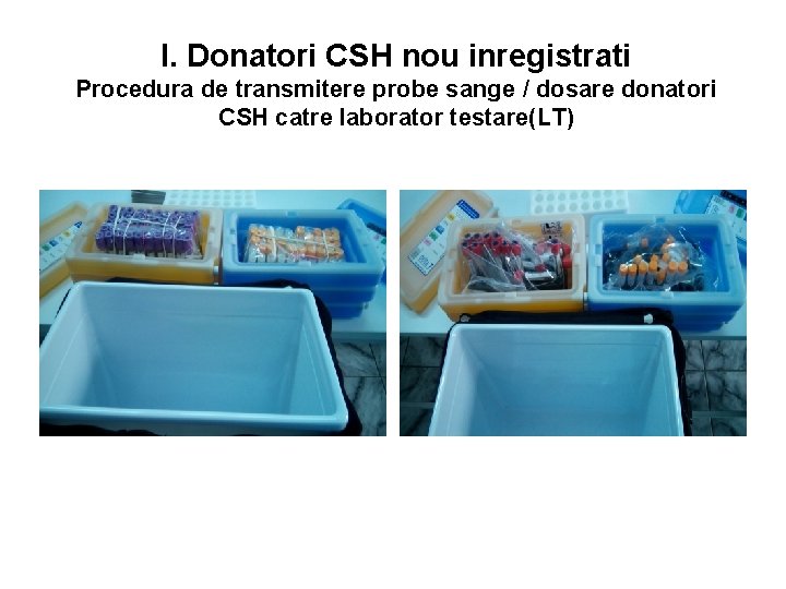 I. Donatori CSH nou inregistrati Procedura de transmitere probe sange / dosare donatori CSH
