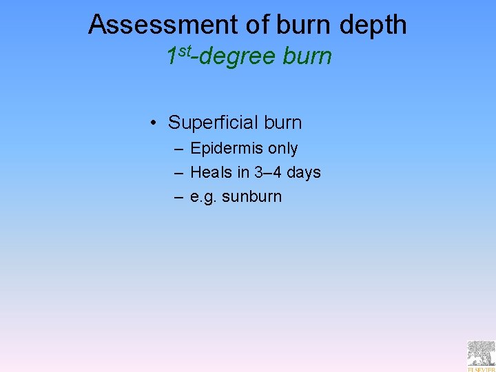 Assessment of burn depth 1 st-degree burn • Superficial burn – Epidermis only –