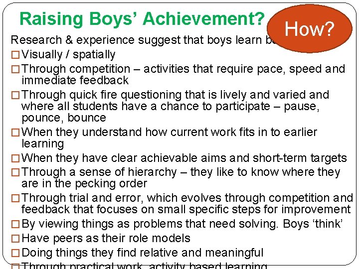 Raising Boys’ Achievement? How? Research & experience suggest that boys learn best… � Visually