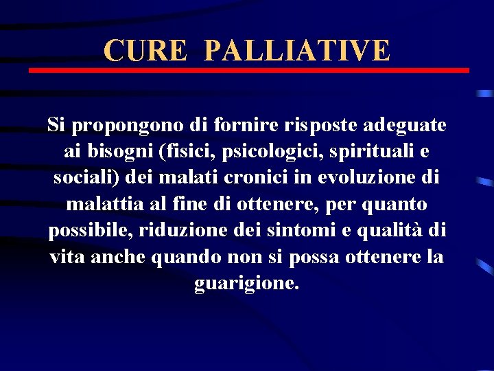 CURE PALLIATIVE Si propongono di fornire risposte adeguate ai bisogni (fisici, psicologici, spirituali e