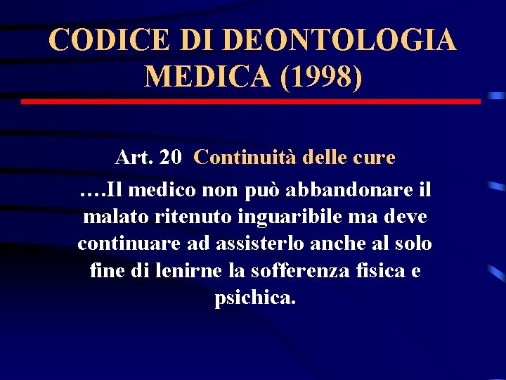 CODICE DI DEONTOLOGIA MEDICA (1998) Art. 20 Continuità delle cure …. Il medico non