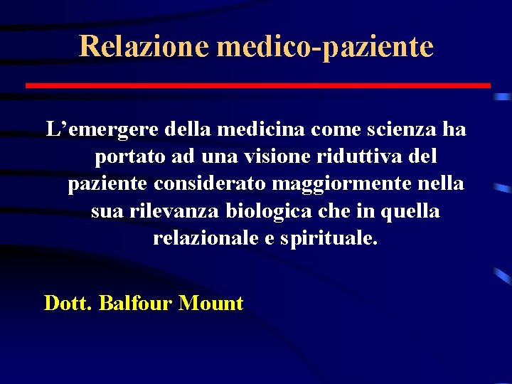 Relazione medico-paziente L’emergere della medicina come scienza ha portato ad una visione riduttiva del