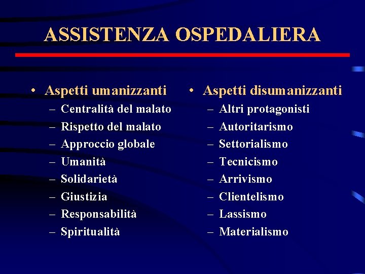 ASSISTENZA OSPEDALIERA • Aspetti umanizzanti – – – – Centralità del malato Rispetto del