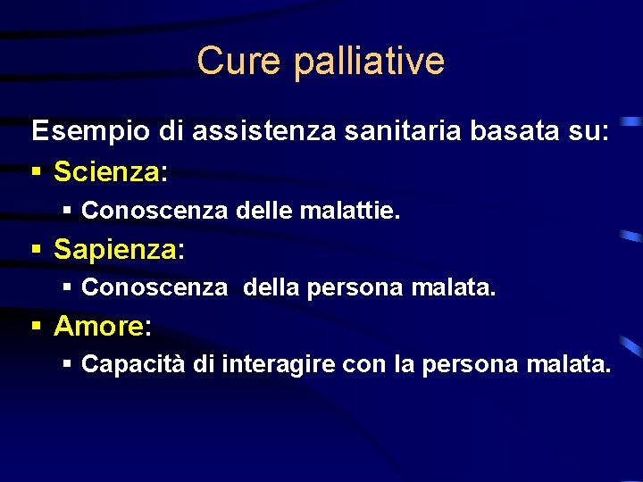 Cure palliative Esempio di assistenza sanitaria basata su: § Scienza: § Conoscenza delle malattie.