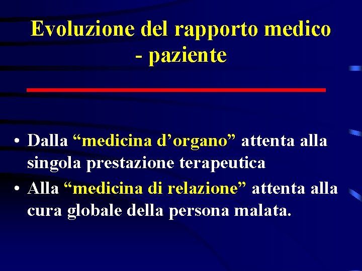 Evoluzione del rapporto medico - paziente • Dalla “medicina d’organo” attenta alla singola prestazione