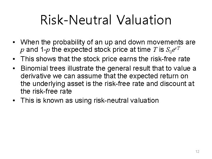 Risk-Neutral Valuation • When the probability of an up and down movements are p