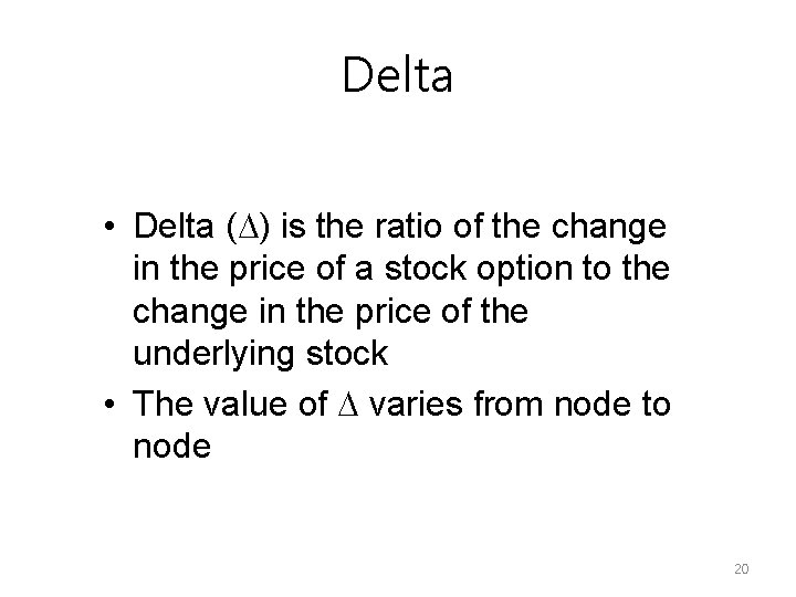 Delta • Delta (D) is the ratio of the change in the price of