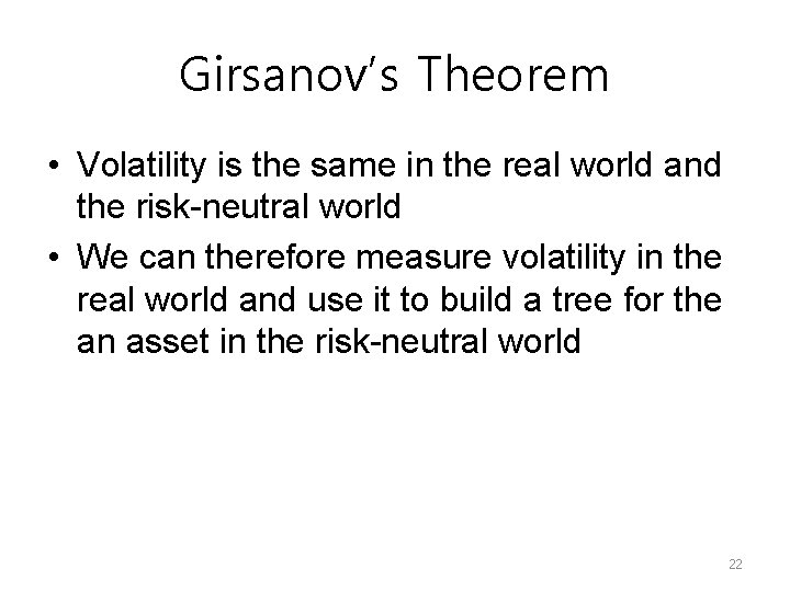 Girsanov’s Theorem • Volatility is the same in the real world and the risk-neutral