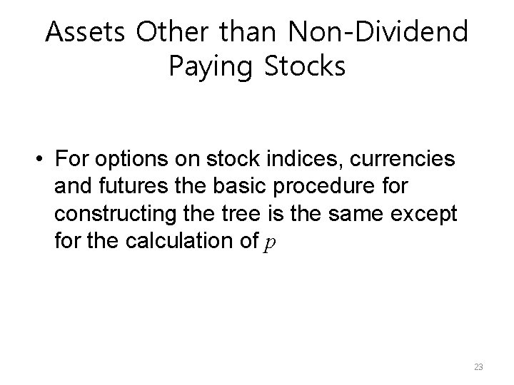 Assets Other than Non-Dividend Paying Stocks • For options on stock indices, currencies and