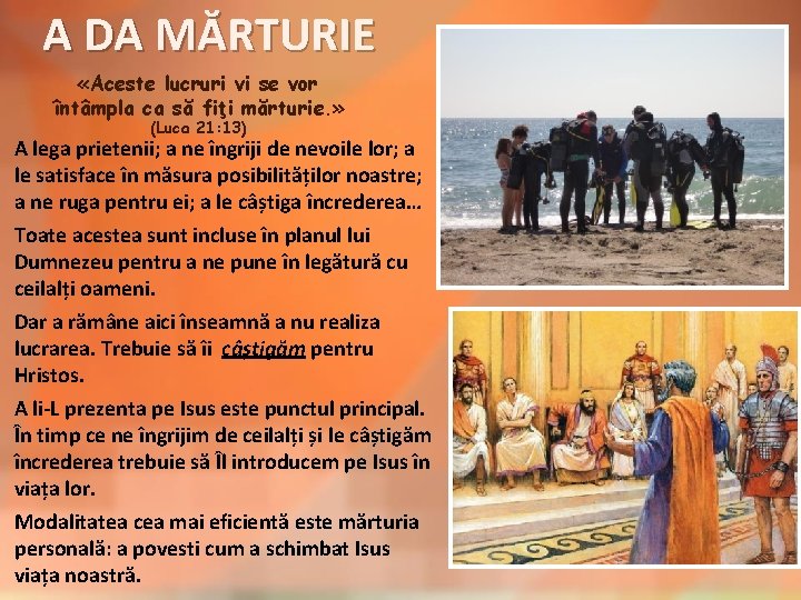 A DA MĂRTURIE «Aceste lucruri vi se vor întâmpla ca să fiţi mărturie. »