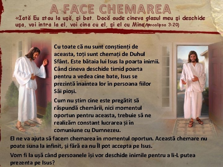A FACE CHEMAREA «Iată Eu stau la uşă, şi bat. Dacă aude cineva glasul