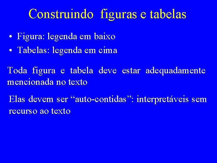 Construindo figuras e tabelas • Figura: legenda em baixo • Tabelas: legenda em cima