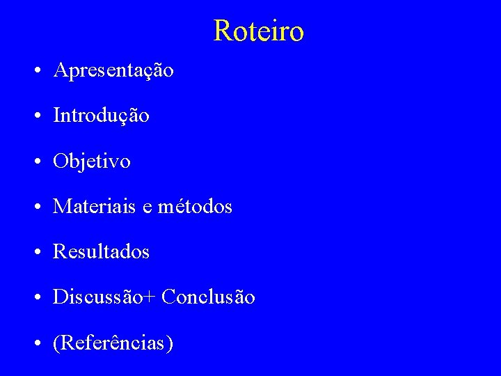 Roteiro • Apresentação • Introdução • Objetivo • Materiais e métodos • Resultados •