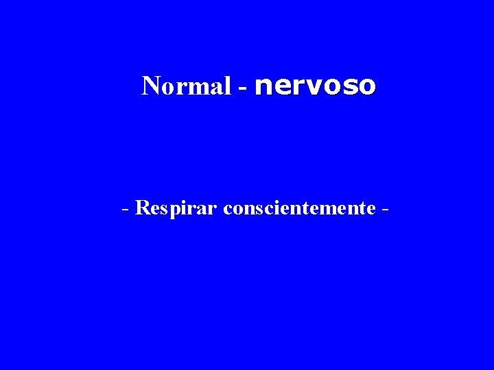 Normal - nervoso - Respirar conscientemente - 
