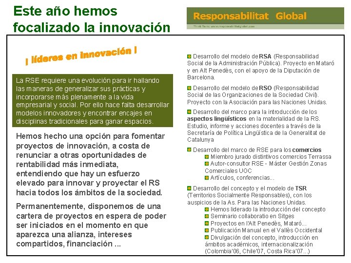 Este año hemos focalizado la innovación La RSE requiere una evolución para ir hallando Este año hemos focalizado la innovación La RSE requiere una evolución para ir hallando