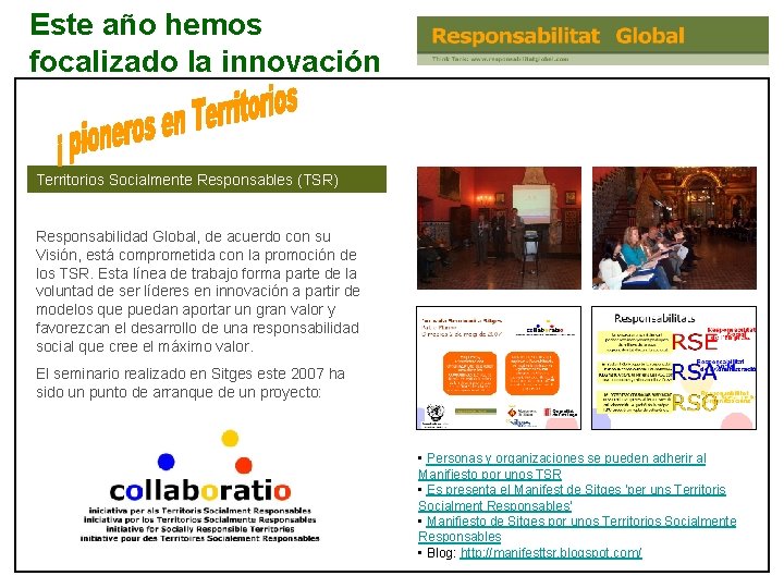 Este año hemos focalizado la innovación Territorios Socialmente Responsables (TSR) Responsabilidad Global, de acuerdo Este año hemos focalizado la innovación Territorios Socialmente Responsables (TSR) Responsabilidad Global, de acuerdo