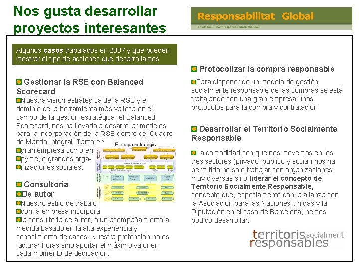 Nos gusta desarrollar proyectos interesantes Algunos casos trabajados en 2007 y que pueden mostrar Nos gusta desarrollar proyectos interesantes Algunos casos trabajados en 2007 y que pueden mostrar