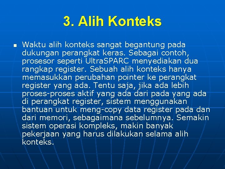 3. Alih Konteks n Waktu alih konteks sangat begantung pada dukungan perangkat keras. Sebagai