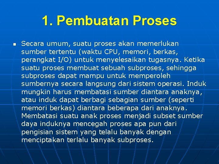 1. Pembuatan Proses n Secara umum, suatu proses akan memerlukan sumber tertentu (waktu CPU,