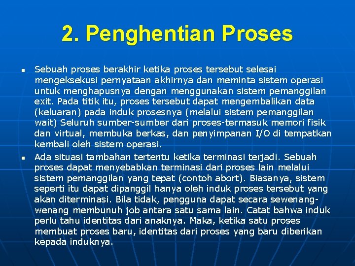 2. Penghentian Proses n n Sebuah proses berakhir ketika proses tersebut selesai mengeksekusi pernyataan