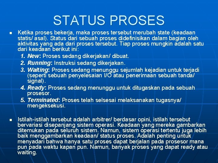 STATUS PROSES n n Ketika proses bekerja, maka proses tersebut merubah state (keadaan statis/