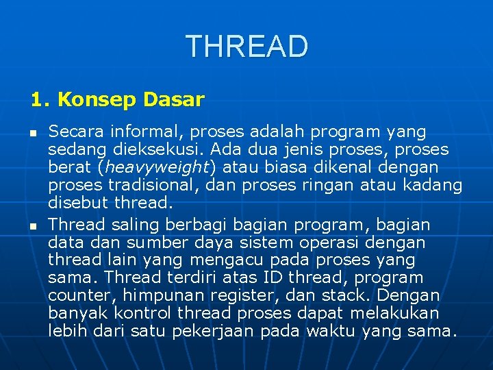 THREAD 1. Konsep Dasar n n Secara informal, proses adalah program yang sedang dieksekusi.