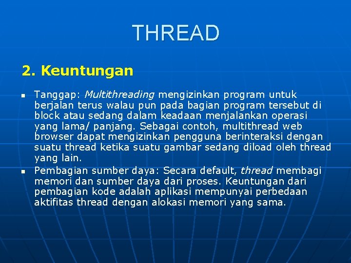 THREAD 2. Keuntungan n n Tanggap: Multithreading mengizinkan program untuk berjalan terus walau pun