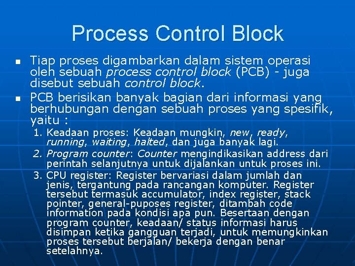 Process Control Block n n Tiap proses digambarkan dalam sistem operasi oleh sebuah process