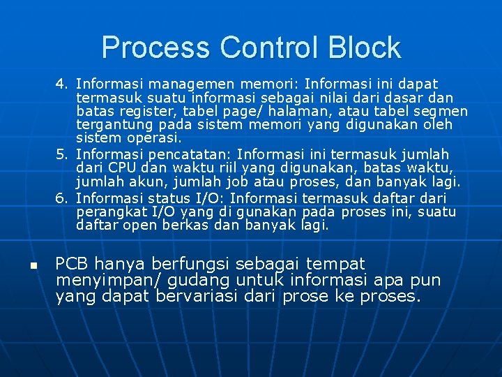 Process Control Block 4. Informasi managemen memori: Informasi ini dapat termasuk suatu informasi sebagai