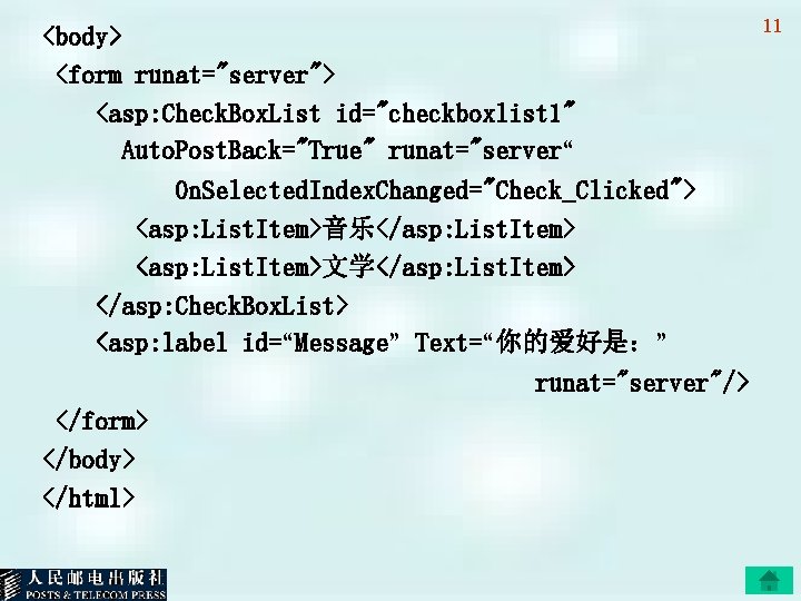 <body> <form runat="server"> <asp: Check. Box. List id="checkboxlist 1" Auto. Post. Back="True" runat="server“ On.