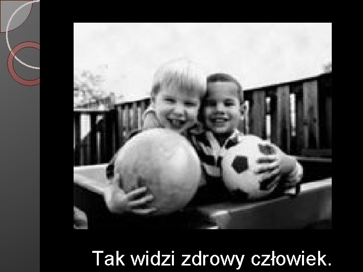 Tak widzi zdrowy człowiek. 