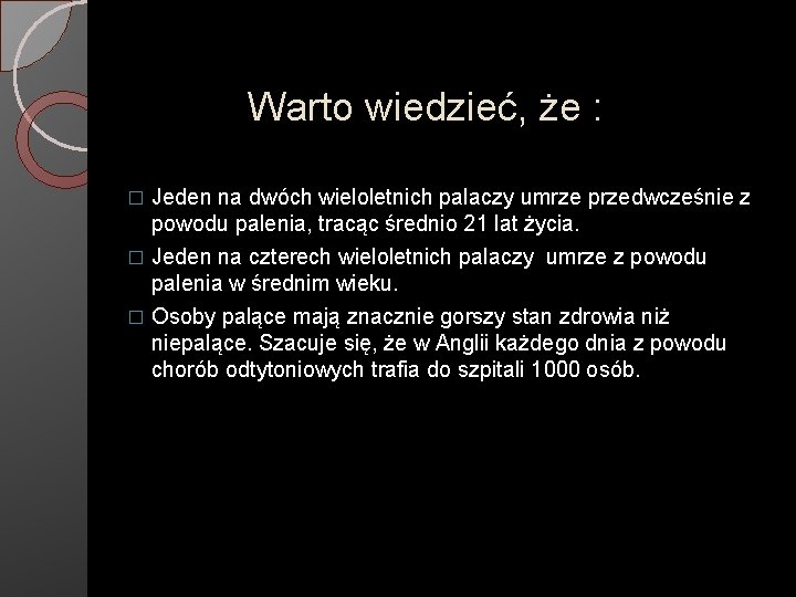 Warto wiedzieć, że : � Jeden na dwóch wieloletnich palaczy umrze przedwcześnie z powodu