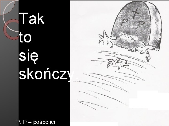 Tak to się skończy. P. P – pospolici 