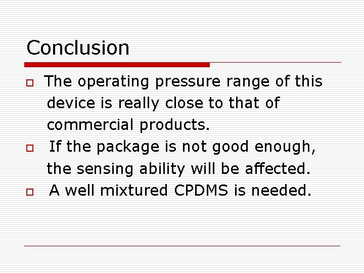 Conclusion o o o The operating pressure range of this device is really close