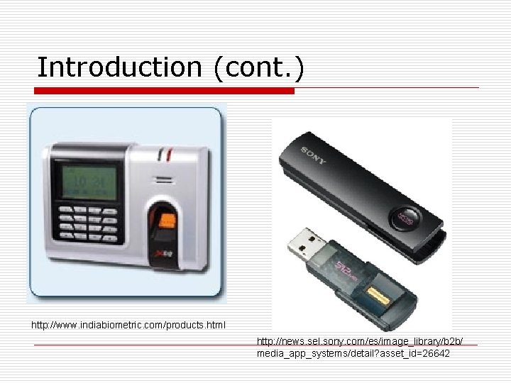 Introduction (cont. ) http: //www. indiabiometric. com/products. html http: //news. sel. sony. com/es/image_library/b 2