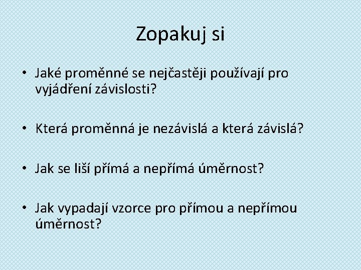 Zopakuj si • Jaké proměnné se nejčastěji používají pro vyjádření závislosti? • Která proměnná