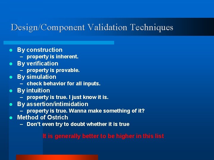 Design/Component Validation Techniques l By construction – property is inherent. l By verification – Design/Component Validation Techniques l By construction – property is inherent. l By verification –