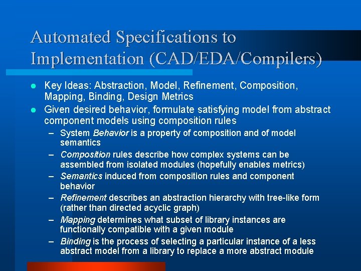 Automated Specifications to Implementation (CAD/EDA/Compilers) Key Ideas: Abstraction, Model, Refinement, Composition, Mapping, Binding, Design Automated Specifications to Implementation (CAD/EDA/Compilers) Key Ideas: Abstraction, Model, Refinement, Composition, Mapping, Binding, Design