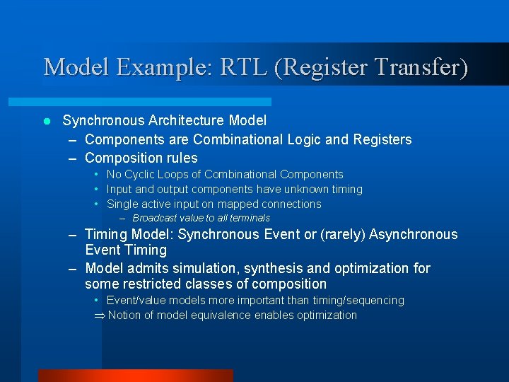 Model Example: RTL (Register Transfer) l Synchronous Architecture Model – Components are Combinational Logic Model Example: RTL (Register Transfer) l Synchronous Architecture Model – Components are Combinational Logic