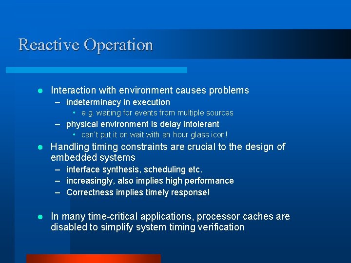Reactive Operation l Interaction with environment causes problems – indeterminacy in execution • e. Reactive Operation l Interaction with environment causes problems – indeterminacy in execution • e.