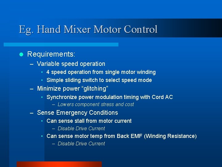 Eg. Hand Mixer Motor Control l Requirements: – Variable speed operation • 4 speed Eg. Hand Mixer Motor Control l Requirements: – Variable speed operation • 4 speed