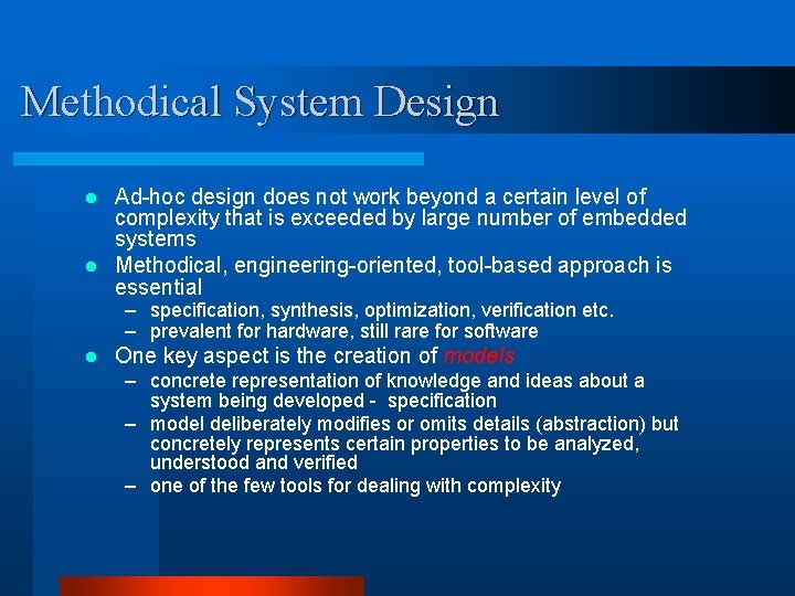 Methodical System Design Ad-hoc design does not work beyond a certain level of complexity Methodical System Design Ad-hoc design does not work beyond a certain level of complexity