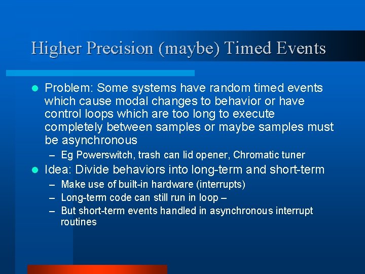Higher Precision (maybe) Timed Events l Problem: Some systems have random timed events which Higher Precision (maybe) Timed Events l Problem: Some systems have random timed events which