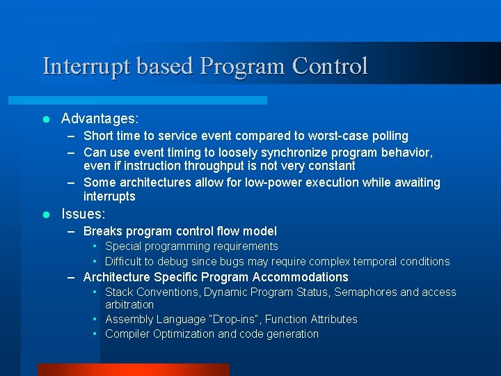 Interrupt based Program Control l Advantages: – Short time to service event compared to Interrupt based Program Control l Advantages: – Short time to service event compared to