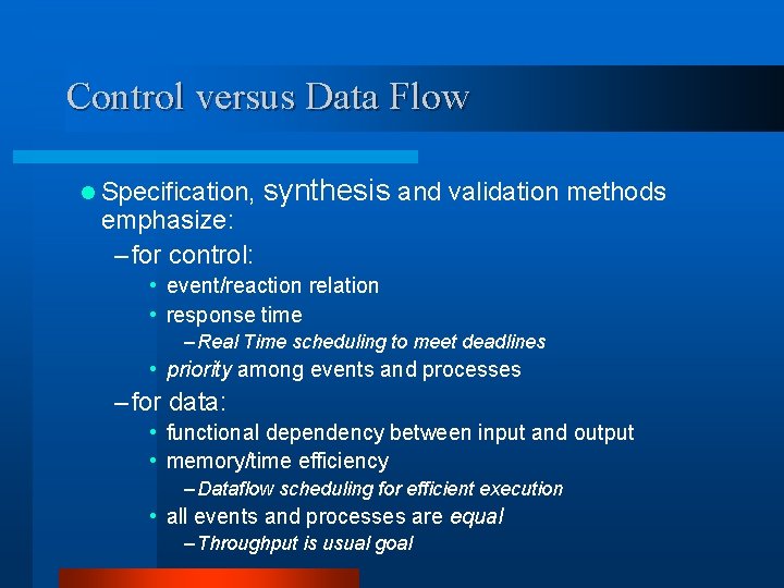 Control versus Data Flow l Specification, emphasize: – for control: synthesis and validation methods Control versus Data Flow l Specification, emphasize: – for control: synthesis and validation methods