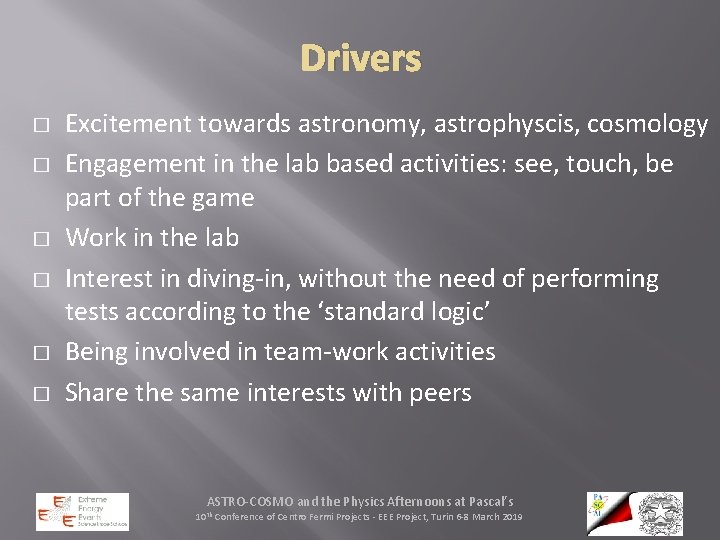 Drivers � � � Excitement towards astronomy, astrophyscis, cosmology Engagement in the lab based