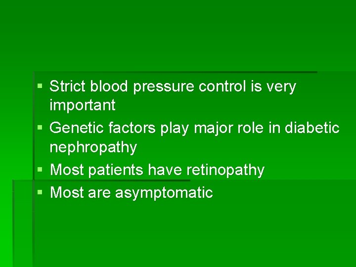 § Strict blood pressure control is very important § Genetic factors play major role