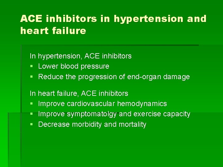 ACE inhibitors in hypertension and heart failure In hypertension, ACE inhibitors § Lower blood