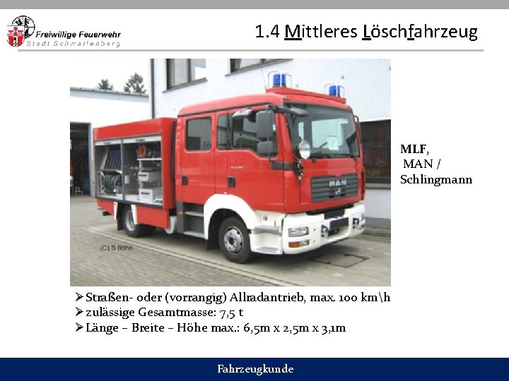1. 4 Mittleres Löschfahrzeug MLF, MAN / Schlingmann ØStraßen- oder (vorrangig) Allradantrieb, max. 100