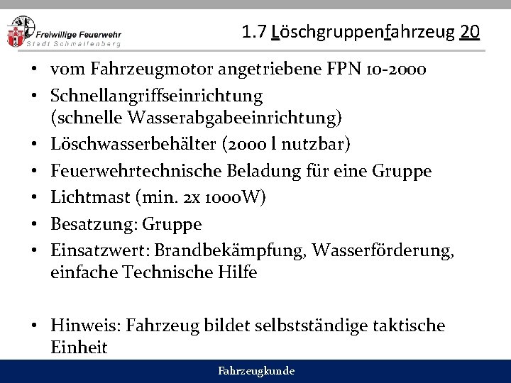 1. 7 Löschgruppenfahrzeug 20 • vom Fahrzeugmotor angetriebene FPN 10 -2000 • Schnellangriffseinrichtung (schnelle